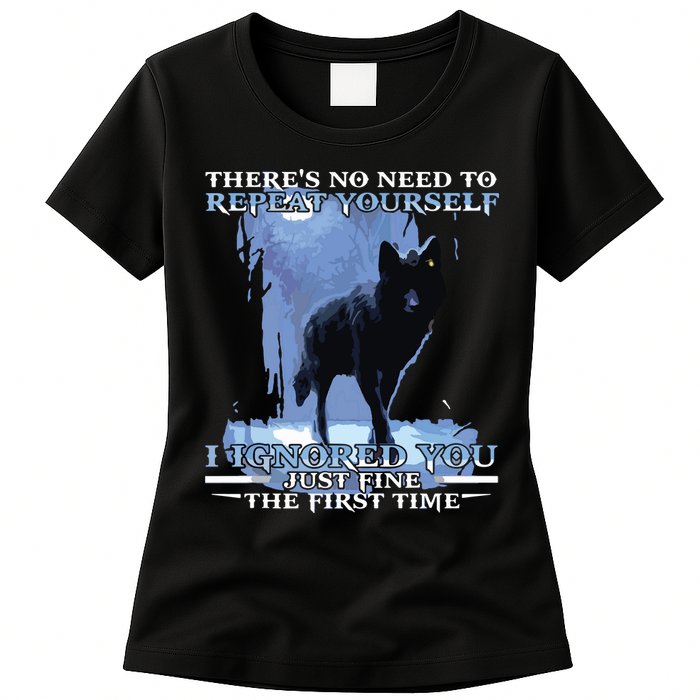 There's No Need To Repeat Yourself I Ignored Funny Wolf Womens T-Shirt
