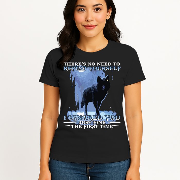 There's No Need To Repeat Yourself I Ignored Funny Wolf Womens T-Shirt