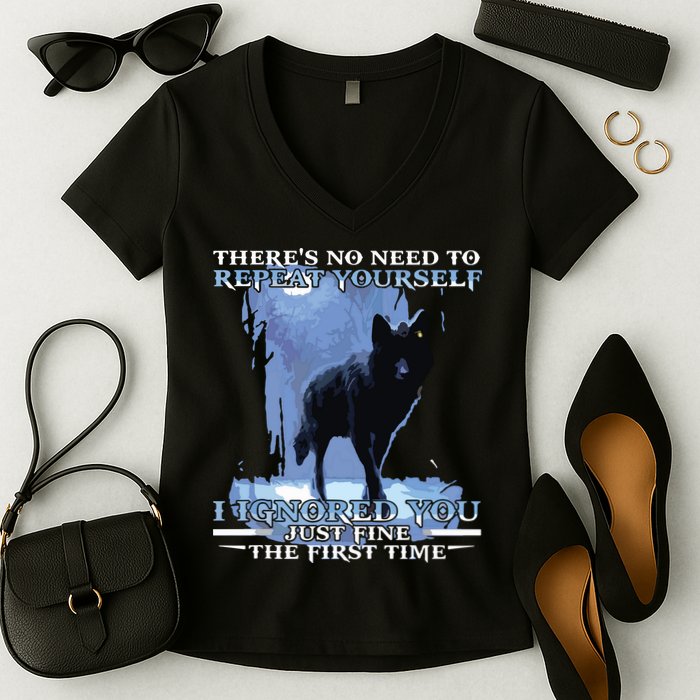 There's No Need To Repeat Yourself I Ignored Funny Wolf Women's V-Neck T-Shirt