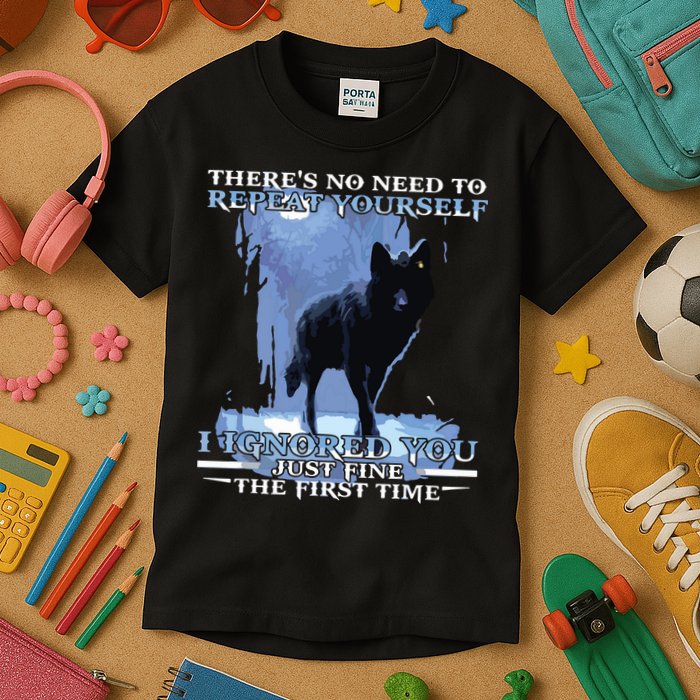 There's No Need To Repeat Yourself I Ignored Funny Wolf Kids T-Shirt
