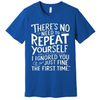 ThereS No Need To Repeat Yourself Funny Sarcastic Gift Premium T-Shirt