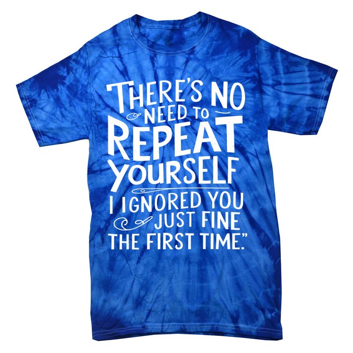 ThereS No Need To Repeat Yourself Funny Sarcastic Gift Tie-Dye T-Shirt