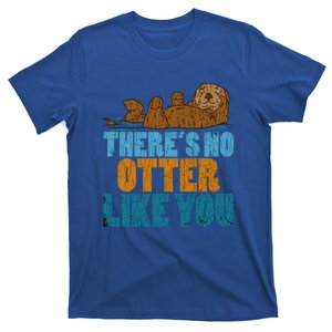 There’s No Otter Like You Funny Gift Funny Gift T-Shirt