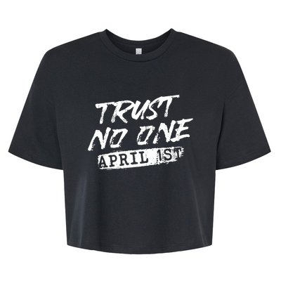 Trust No One Funny Fools Day April Fools Day Bella+Canvas Jersey Crop Tee