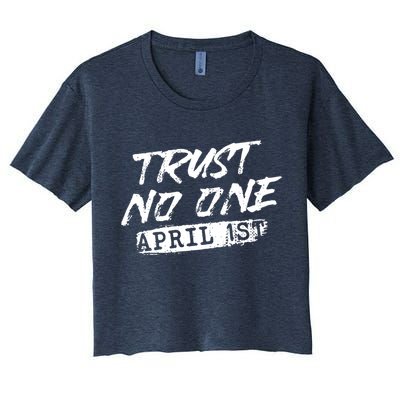 Trust No One Funny Fools Day April Fools Day Women's Crop Top Tee