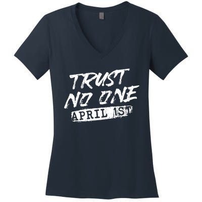 Trust No One Funny Fools Day April Fools Day Women's V-Neck T-Shirt