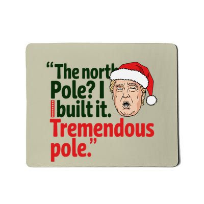 The North Pole I Build It Tremendous Pole Funny Trump Xmas Mousepad