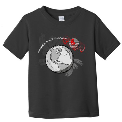 There's No Planet B Science Climate Change Earth Day Toddler T-Shirt