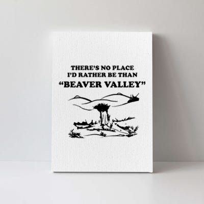 Theres No Place Id Rather Be Than Beaver Valley Funny Adult Humor Canvas