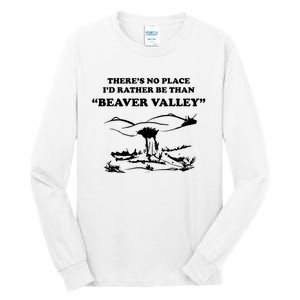 Theres No Place Id Rather Be Than Beaver Valley Funny Adult Humor Tall Long Sleeve T-Shirt