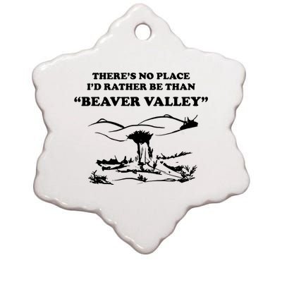 Theres No Place Id Rather Be Than Beaver Valley Funny Adult Humor Ceramic Star Ornament