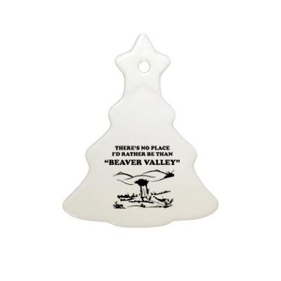 Theres No Place Id Rather Be Than Beaver Valley Funny Adult Humor Ceramic Tree Ornament