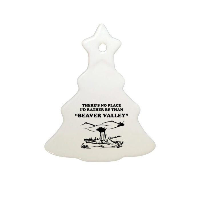 Theres No Place Id Rather Be Than Beaver Valley Funny Adult Humor Ceramic Tree Ornament