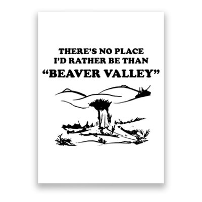 Theres No Place Id Rather Be Than Beaver Valley Funny Adult Humor Poster