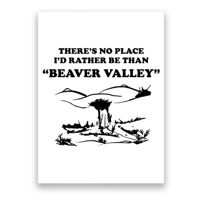 Theres No Place Id Rather Be Than Beaver Valley Funny Adult Humor Poster