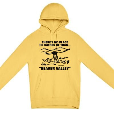 Theres No Place Id Rather Be Than Beaver Valley Funny Adult Humor Premium Pullover Hoodie