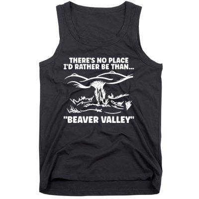 Theres No Place Id Rather Be Than Beaver Valley Funny Adult Humor Tank Top