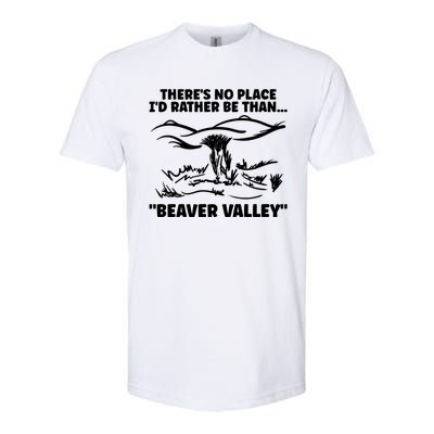 Theres No Place Id Rather Be Than Beaver Valley Funny Adult Humor Softstyle CVC T-Shirt