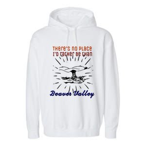 Theres No Place Id Rather Be Than Beaver Valley Funny Adult Humor Garment-Dyed Fleece Hoodie