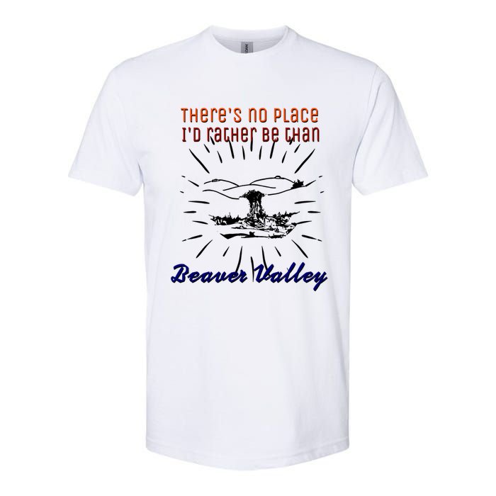 Theres No Place Id Rather Be Than Beaver Valley Funny Adult Humor Softstyle CVC T-Shirt