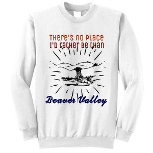 Theres No Place Id Rather Be Than Beaver Valley Funny Adult Humor Sweatshirt