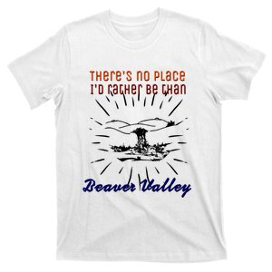 Theres No Place Id Rather Be Than Beaver Valley Funny Adult Humor T-Shirt