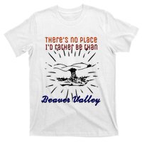 Theres No Place Id Rather Be Than Beaver Valley Funny Adult Humor T-Shirt