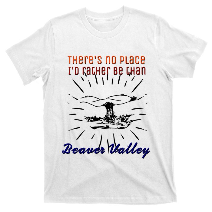 Theres No Place Id Rather Be Than Beaver Valley Funny Adult Humor T-Shirt