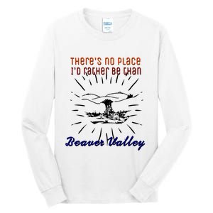 Theres No Place Id Rather Be Than Beaver Valley Funny Adult Humor Tall Long Sleeve T-Shirt