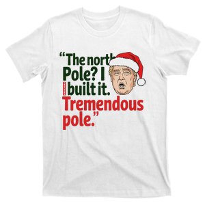 The North Pole I Build It Tremendous Pole Funny Trump Xmas T-Shirt