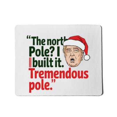 The North Pole I Build It Tremendous Pole Funny Trump Xmas Mousepad