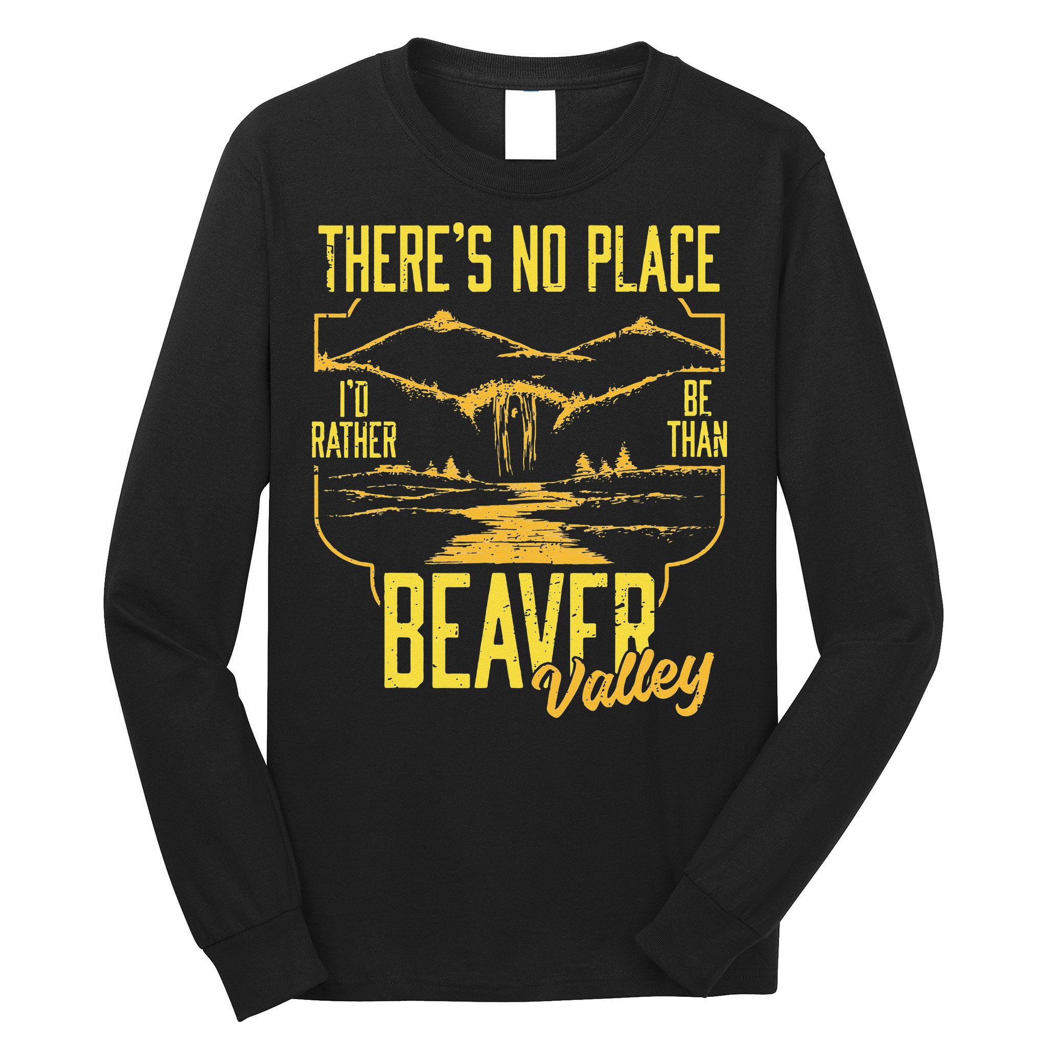 There's No Place I'd Rather Be Than Beaver Valley Long Sleeve Shirt
