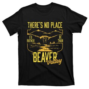 There's No Place I'd Rather Be Than Beaver Valley T-Shirt