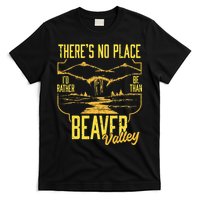 There's No Place I'd Rather Be Than Beaver Valley T-Shirt