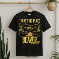 There's No Place I'd Rather Be Than Beaver Valley T-Shirt