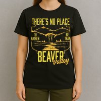 There's No Place I'd Rather Be Than Beaver Valley T-Shirt