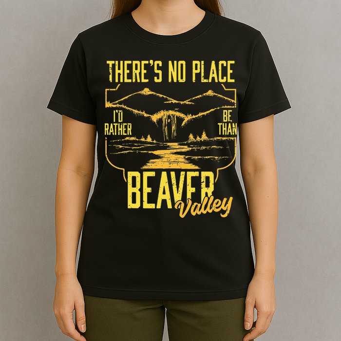 There's No Place I'd Rather Be Than Beaver Valley T-Shirt