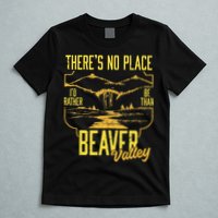 There's No Place I'd Rather Be Than Beaver Valley T-Shirt