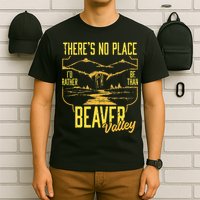 There's No Place I'd Rather Be Than Beaver Valley T-Shirt