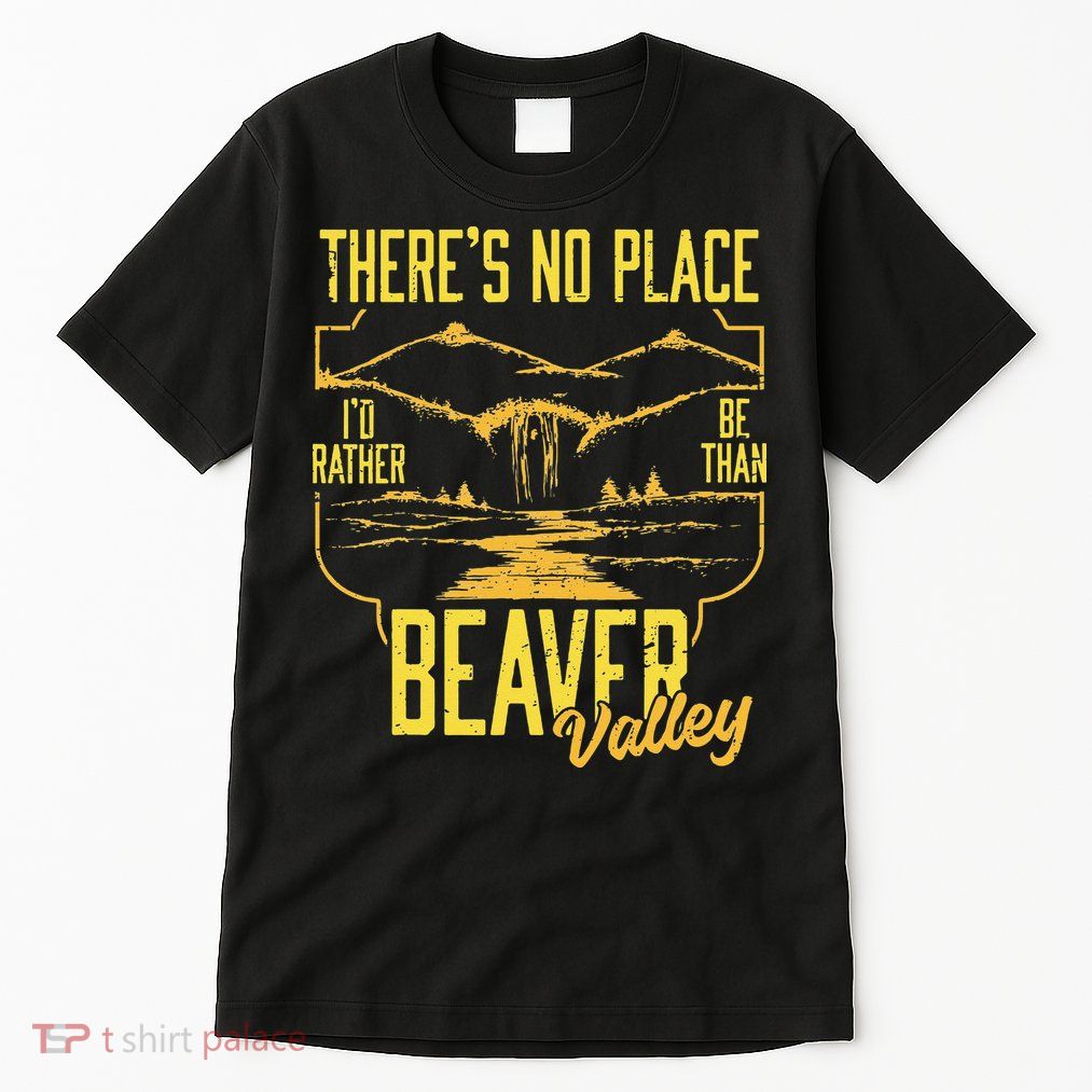 There's No Place I'd Rather Be Than Beaver Valley Tall T-Shirt