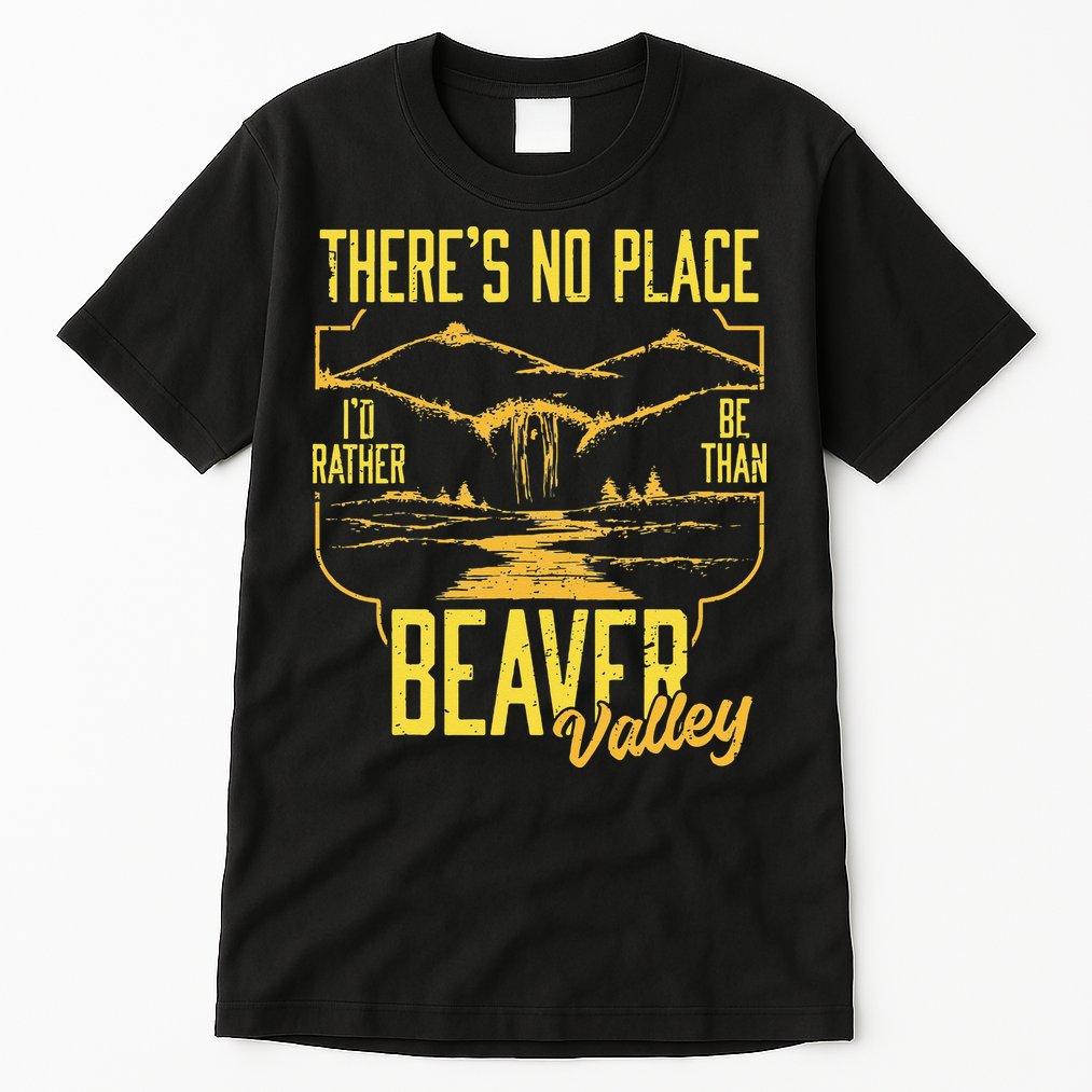 There's No Place I'd Rather Be Than Beaver Valley Tall T-Shirt
