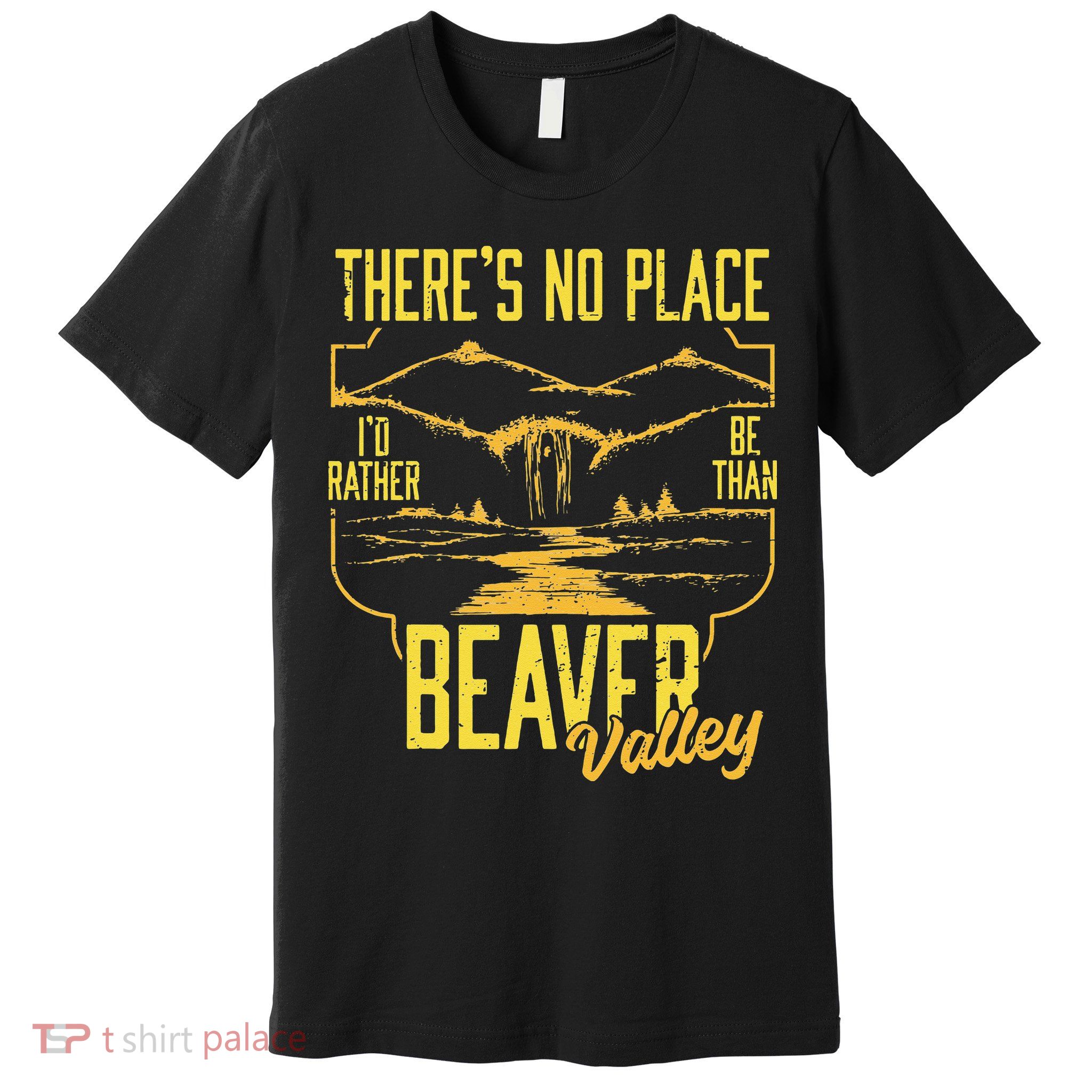 There's No Place I'd Rather Be Than Beaver Valley Premium T-Shirt