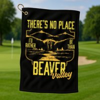 There's No Place I'd Rather Be Than Beaver Valley Golf Towel