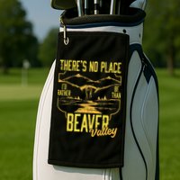 There's No Place I'd Rather Be Than Beaver Valley Golf Towel