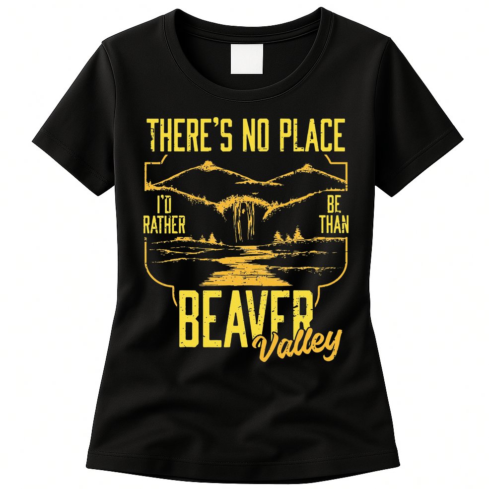 There's No Place I'd Rather Be Than Beaver Valley Womens T-Shirt