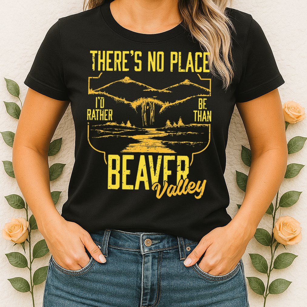 There's No Place I'd Rather Be Than Beaver Valley Womens T-Shirt