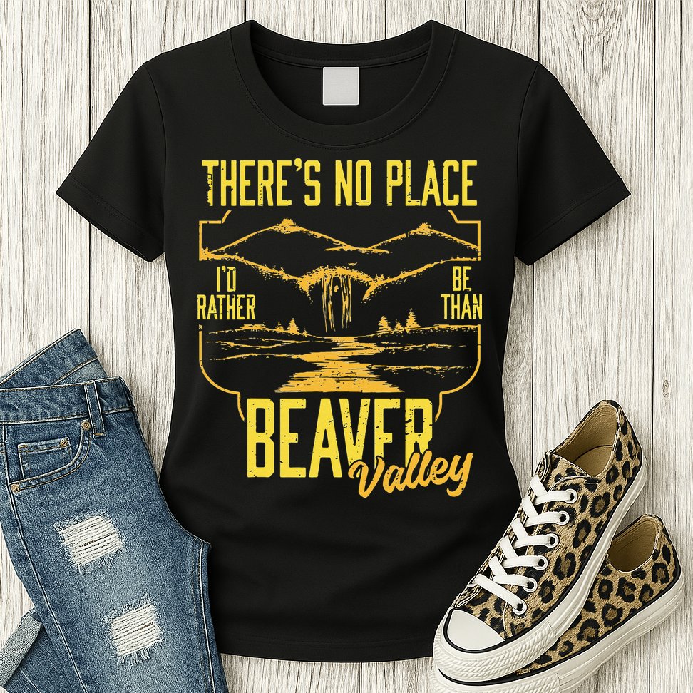 There's No Place I'd Rather Be Than Beaver Valley Womens T-Shirt
