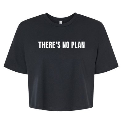 ThereS No Plan Bella+Canvas Jersey Crop Tee