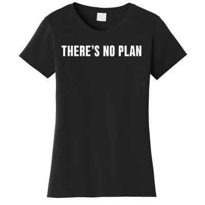 ThereS No Plan Women's T-Shirt