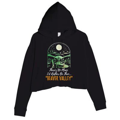 Theres No Place Id Rather Be Than Beaver Valley Funny Adult Humor Crop Fleece Hoodie